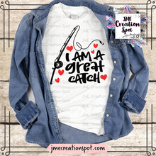 Load image into Gallery viewer, I am a Great Catch T-Shirt