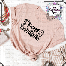 Load image into Gallery viewer, It's Cold Outside T-Shirt