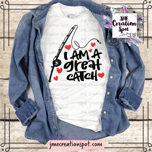 I am a Great Catch T-Shirt